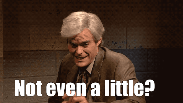 Not even a little?.gif