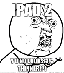 iPad-2-Y-U-NO-LOOK-33-THINNER.jpg