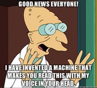 GOOD-NEWS-EVERYONE-I-HAVE-INVENTED-A-MACHINE-THAT-MAKES-YOU-READ-THIS-WITH-MY-VOICE-IN-YOUR-HEAD.jpg