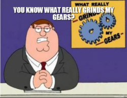 you-know-what-really-grinds-my-gears-thumb.jpg.png