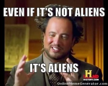 d4d307162dbdbf58980cf18f0fc72787--meme-aliens-ancient-aliens-meme.jpg