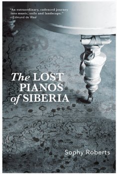 cover art - Sophy Roberts - The Lost Pianos of Siberia.jpg cover art - Sophy Roberts - The Lost Pianos of Siberia.jpg