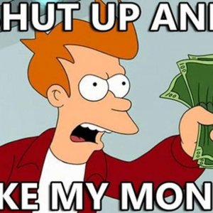 shut up and take my money.jpg