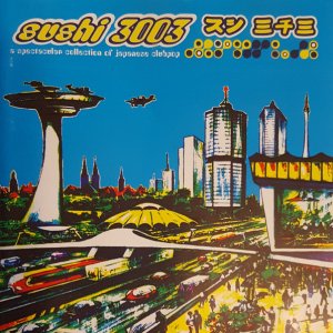 Sushi 3003 - A Spectacular Collection Of Japanese Clubpop.jpg