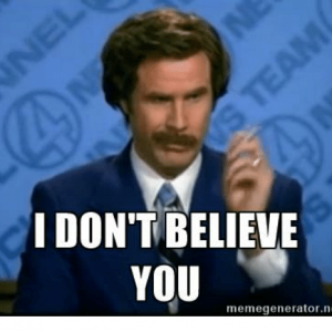 i-dont-believe-you-memegenerator-net-19261998.png