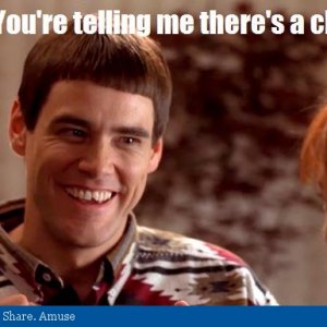 so-youre-telling-me-theres-a-chance-dumb-and-dumber-lloyd-christmas-meme.jpg