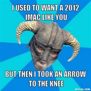 arrow-to-knee-meme-generator-i-used-to-want-a-2012-imac-like-you-but-then-i-took-an-arrow-to-the.jpg
