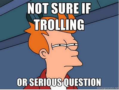 Not Sure If Trolling.png