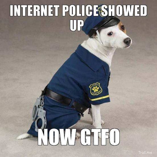 internet-police-showed-up-now-gtfo.jpg