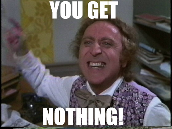 willy-wonka-you-get-nothing-560x420.jpg