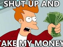 shut-up-and-take-my-money-240x180.jpg