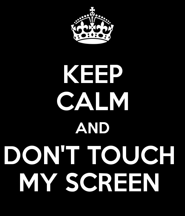 keep-calm-and-dont-touch-my-screen-.png