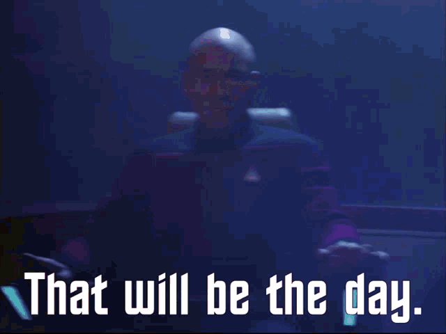 picard-that-will-be-the-day.gif