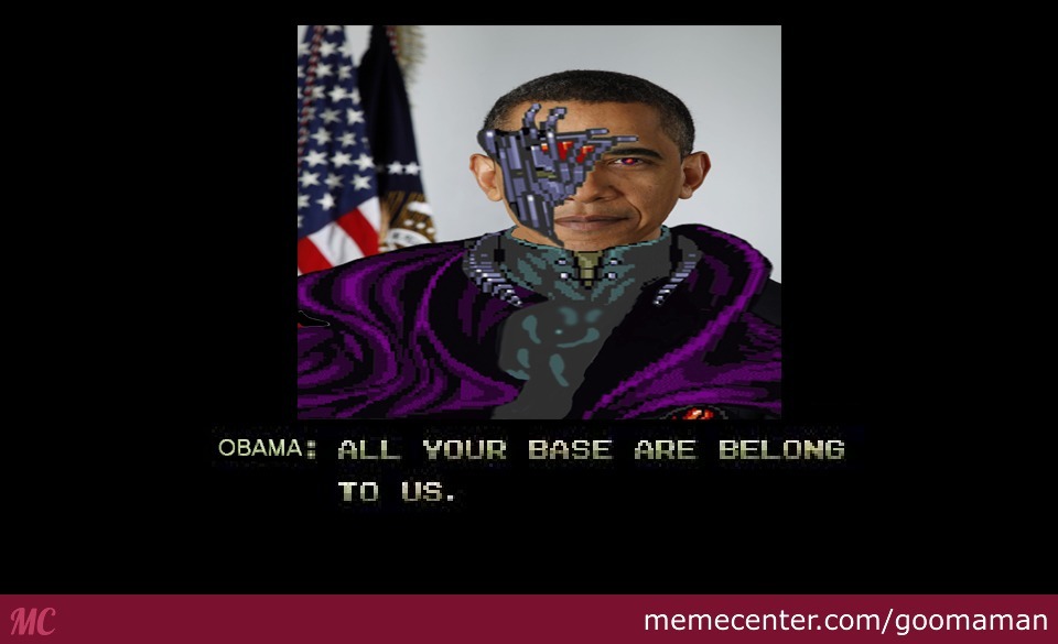 obama-all-your-base-are-belong-to-us_o_2672703.jpg