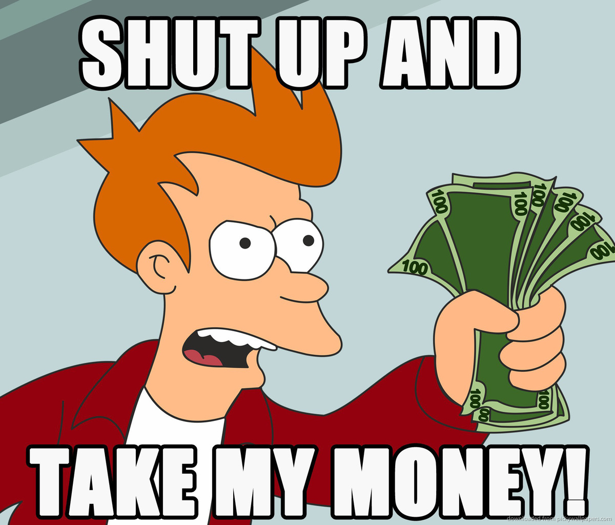 shut-up-and-take-my-money.jpg