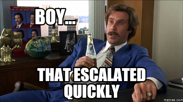 ron-burgundy-that-escalated-quickly.png