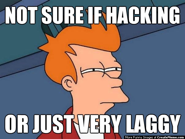 not-sure-if-hacking_or-just-very-laggy.jpg
