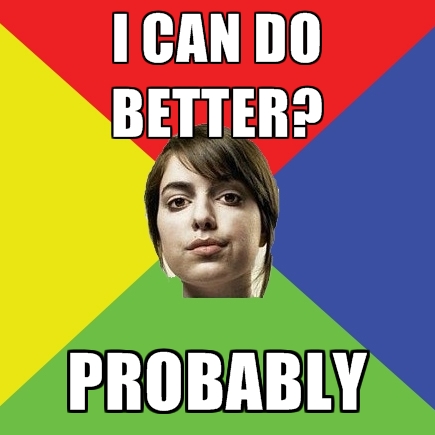 i-can-do-better-probably.jpg