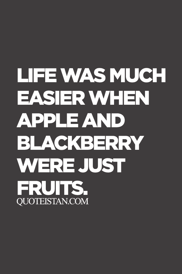 Life%2Bwas%2Bmuch%2Beasier%2Bwhen%2BApple%2Band%2BBlackBerry%2Bwere%2Bjust%2Bfruits..png